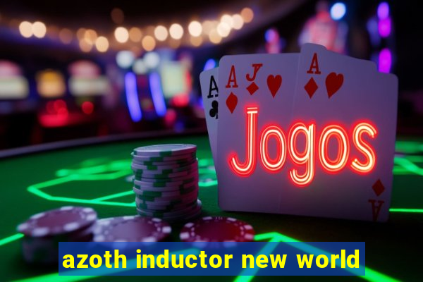 azoth inductor new world